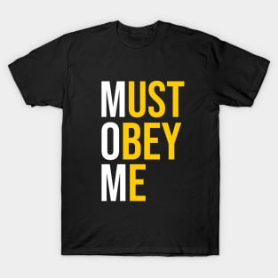 Must obey me T-Shirt